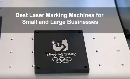 Best Laser Marking Machines for Small and Large Businesses
